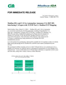 FOR IMMEDIATE RELEASE For further information, contact: Lenore Tracey, +Modbus-IDA and CAN in Automation Announce CiA DSP 309: Interfacing CANopen with TCP/IP Part 2: Modbus/TCP Mapping