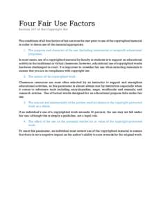 Four Fair Use Factors Section 107 of the Copyright Act The conditions of all four factors of fair use must be met prior to use of the copyrighted material in order to deem use of the material appropriate. 1. The purpose 