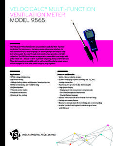 VELOCICALC® MULTI-FUNCTION VENTILATION METER MODEL 9565 The VelociCalc® Model 9565 series are portable, handheld, Multi-Function Ventilation Test Instruments featuring a menu-driven user interface for