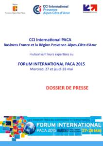    CCI	
  Interna1onal	
  PACA	
   Business	
  France	
  et	
  la	
  Région	
  Provence-­‐Alpes-­‐Côte	
  d’Azur	
   mutualisent	
  leurs	
  exper.ses	
  au	
  