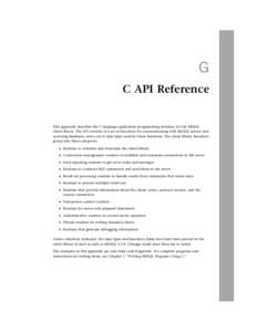 G C API Reference This appendix describes the C language application programming interface for the MySQL client library. The API consists of a set of functions for communicating with MySQL servers and accessing databases