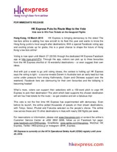 FOR IMMEDIATE RELEASE  HK Express Puts its Route Map to the Vote Vote now to Win Free Tickets on the Inaugural Flights  Hong Kong, 18 March 2015