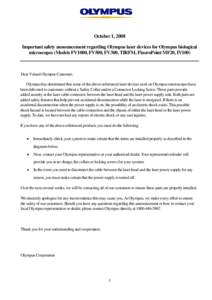 October 1, 2008 Important safety announcement regarding Olympus laser devices for Olympus biological microscopes (Models FV1000, FV500, FV300, TIRFM, FluoroPoint MF20, IV100) Dear Valued Olympus Customer, Olympus has det