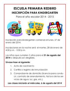 ESCUELA PRIMARIA REDBIRD INSCRIPCIÓN PARA KINDERGARTEN Para el año escolar[removed]Inscripción para kindergarten comienza el lunes, 27 de enero del 2014.