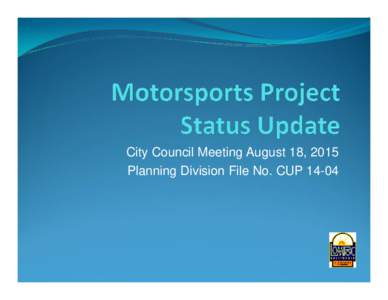 City Council Meeting August 18, 2015 Planning Division File No. CUP 14-04  State of California, Department of Parks and Recreation, Off-Highway Motor Vehicle Recreation Division Grant in the amount of $998,107 with f