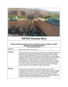 WSTIAC Success Story WSTIAC DEVELOPS ON-THE-SPOT TECHNOLOGY SOLUTIONS TO MEET IMMEDIATE WARFIGHTER NEED [http://wstiac.alionsciece.com]  Customer: