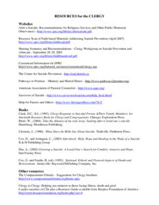 RESOURCES for the CLERGY Websites After a Suicide: Recommendations for Religious Services and Other Public Memorial Observances - http://www.sprc.org/library/aftersuicide.pdf Resource Scan of Faith-based Materials Addres