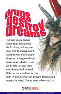 Too many people find out about drugs and alcohol the hard way, and way too many cool dreams get wasted along the way. If drinking or drugs are turning your dreams