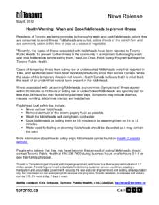 May 8, 2012  Health Warning: Wash and Cook fiddleheads to prevent Illness Residents of Toronto are being reminded to thoroughly wash and cook fiddleheads before they are consumed to avoid illness. Fiddleheads are curled,