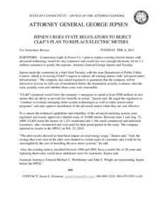 STATE OF CONNECTICUT ~ OFFICE OF THE ATTORNEY GENERAL  ATTORNEY GENERAL GEORGE JEPSEN JEPSEN URGES STATE REGULATORS TO REJECT CL&P’S PLAN TO REPLACE ELECTRIC METERS For Immediate Release