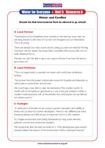 Water for Everyone H Unit 5 Resource A Water and Conflict Should the Bali International Park be allowed to go ahead? A	 Local Farmer “Generations of our forefathers have worked on this land, but every year we