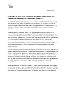 www.asiapay.com  AsiaPay offers 3D-Secure Access Control Server (ACS) System with Dynamic One Time Password (OTP) to Krungthai Card Public Company Limited (KTC). Bangkok THAILAND, Oct. 15, 2013 AsiaPay, announces that Kr