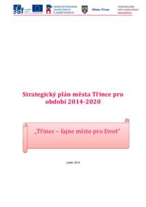 Město Třinec  Strategický	plán	města	Třince	pro období	  „Tř inec	–	fajne	mı́sto	pro	ž ivot“