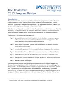UAS Bookstore 2013 Program Review Introduction This document has been prepared in support of an administrative program review for the UAS Juneau Campus Bookstore. At UAS, program reviews are well-established means for ev