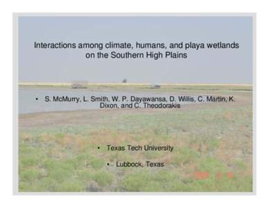 Interactions among climate, humans, and playa wetlands on the Southern High Plains •  S. McMurry, L. Smith, W. P. Dayawansa, D. Willis, C. Martin, K.