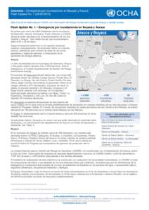 Colombia – Emergencia por inundaciones en Boyacá y Arauca Flash Update NoEste informe es elaborado por OCHA, con información del Equipo Humanitario Local de Arauca y fuentes locales. Flash Update No.