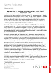 News Release 28 December 2012 HSBC AND INTEL TO PILOT FIRST FOREIGN CURRENCY CROSS-BORDER SWEEPING IN CHINA HSBC and Intel are the first foreign bank and foreign company that have been approved to establish