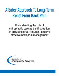 A Safer Approach To Long-Term Relief From Back Pain Understanding the role of chiropractic care as the first option in providing drug-free, non-invasive effective back pain management