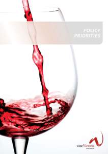 POLICY PRIORITIES The material provided in this document is general in nature. It is made available for the purposes of providing information on Wine Victoria’s recommendations for policy creation on the understanding