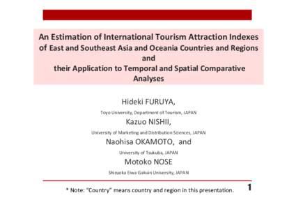 An Estimation of International Tourism Attraction Indexes of East and Southeast Asia and Oceania Countries and Regions and their Application to Temporal and Spatial Comparative Analyses Hideki FURUYA,