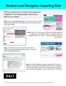 Student Loan Navigator: Importing Data Want to customize your student loan repayment navigation? The following steps will put your data at your fingers! Step 1: Log in to www.saltmoney.org. From the main screen, select t