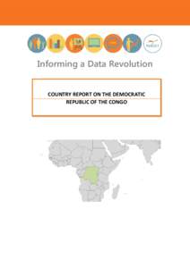 Informing a Data Revolution COUNTRY REPORT ON THE DEMOCRATIC REPUBLIC OF THE CONGO Democratic Republic of the Congo – Report on the Data Revolution