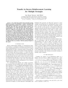 Transfer in Inverse Reinforcement Learning for Multiple Strategies Ajay Kumar Tanwani, Aude Billard Learning Algorithms and Systems Laboratory (LASA) Ecole Polytechnique Federale de Lausanne, Switzerland. {ajay.tanwani, 