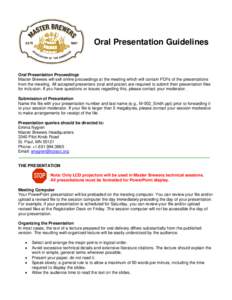 Oral Presentation Guidelines  Oral Presentation Proceedings Master Brewers will sell online proceedings at the meeting which will contain PDFs of the presentations from the meeting. All accepted presenters (oral and post