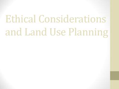 Ethical Considerations and Land Use Planning Patricia E. SalkiN Dean and Professor of Law Touro Law Center NYPF Annual Conference