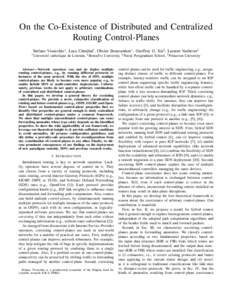 On the Co-Existence of Distributed and Centralized Routing Control-Planes Stefano Vissicchio∗ , Luca Cittadini‡ , Olivier Bonaventure∗ , Geoffrey G. Xie§ , Laurent Vanbever† ∗ Universit´e  catholique de Louva