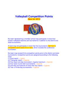 Volleyball Competition Points New for 2013 No team representing a member school may participate in more than sixteen volleyball matches and tournaments in addition to the district and state tournaments.