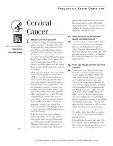 Frequently Asked Questions  Cervical Cancer Q:	 What is cervical cancer? A:	 Cancer is a disease that happens when