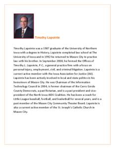 Timothy Lapointe Timothy Lapointe was a 1987 graduate of the University of Northern Iowa with a degree in History, Lapointe completed law school at The University of Iowa and in 1992 he returned to Mason City to practice