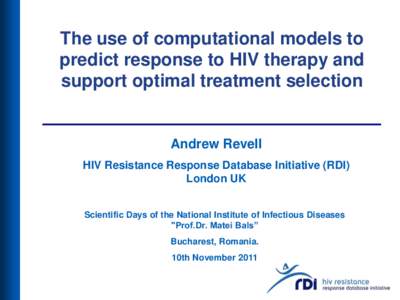 The use of computational models to predict response to HIV therapy and support optimal treatment selection Andrew Revell HIV Resistance Response Database Initiative (RDI)