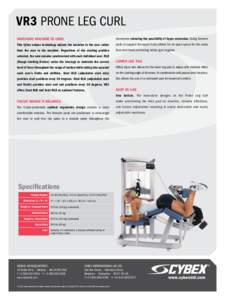 VR3 Prone Leg Curl MATCHING MACHINE TO USER movement reducing the possibility of hyper-extension. Using forearm  This Cybex unique technology adjusts the machine to the user rather