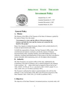ARKANSAS STATE TREASURY Investment Policy  Adopted June 25, 1997 Amended September 25, 1997 Amended December 6, 2007 Amended March 24, 2015