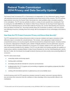 Federal Trade Commission 2014 Privacy and Data Security Update* The Federal Trade Commission (FTC or Commission) is an independent U.S. law enforcement agency charged with protecting consumers and enhancing competition a