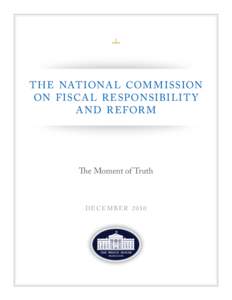 T H E NAT IONA L COM M ISSION ON F ISCA L R ESP ONSI BI L I T Y A N D R EF OR M The Moment of Truth