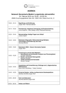 AGENDA Netzwerk Genomische Medizin Lungenkrebs Jahrestreffen 24. Februar 2015 von 18.00 – 20.30 Uhr ZMMK-Forschungsgebäude (Geb[removed]Köln, Robert Koch Str[removed] – 18.10