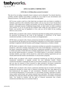 APEX CLEARING CORPORATION CFTC RULE 1.55 RISK DISCLOSURE STATEMENT The risk of loss in trading commodity futures contracts can be substantial. You should, therefore, carefully consider whether such trading is suitable fo