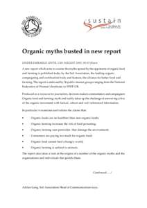 Organic myths busted in new report UNDER EMBARGO UNTIL 13th AUGUST 2001, 00.01 Hours A new report which aims to counter the myths spread by the opponents of organic food and farming is published today by the Soil Associa