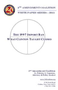 2nd Amendment Coalition White Paper SeriesTHE 1997 IMPORT BAN: WHAT CLINTON TAUGHT CUOMO
