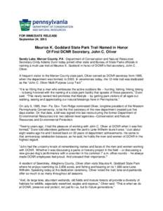 FOR IMMEDIATE RELEASE September 24, 2015 Maurice K. Goddard State Park Trail Named in Honor Of First DCNR Secretary, John C. Oliver Sandy Lake, Mercer County, PA - Department of Conservation and Natural Resources