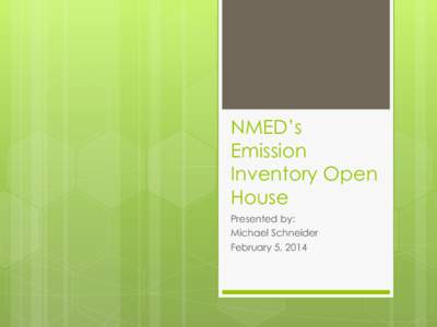 NMED’s Emission Inventory Open House Presented by: Michael Schneider