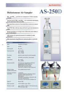 Dichotomous Air Sampler PM2.5 and PM10-2.5 particles are sampled on 2 filters simultaneously The flow rate of PM2.5 and PM10-2.5 are controlled individually by the dual mass flow controller The mass flow control or the a