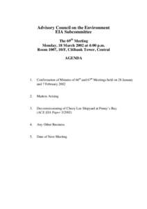 Advisory Council on the Environment EIA Subcommittee The 69th Meeting Monday, 18 March 2002 at 4:00 p.m. Room 1007, 10/F, Citibank Tower, Central AGENDA