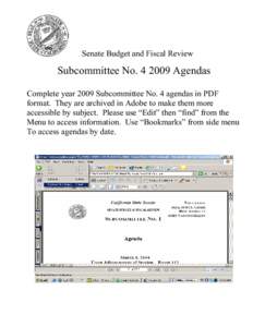 Senate Budget and Fiscal Review  Subcommittee No[removed]Agendas Complete year 2009 Subcommittee No. 4 agendas in PDF format. They are archived in Adobe to make them more accessible by subject. Please use “Edit” then