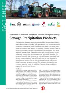 FAC T SHEE T Assessment of Alternative Phosphorus Fertilizers for Organic Farming: Sewage Precipitation Products The application of sewage sludge to agricultural land is currently prohibited in organic farming due to the