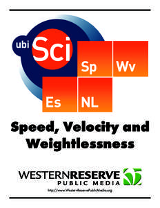 Speed, Velocity and Weightlessness http://www.WesternReservePublicMedia.org  Table of Contents