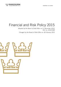 Classification: non sensitive  Financial and Risk Policy 2015 Adopted by the Board of Debt Office on 11 December 2014, Ref. noChanged by the Board of Debt Office on 18 February 2015